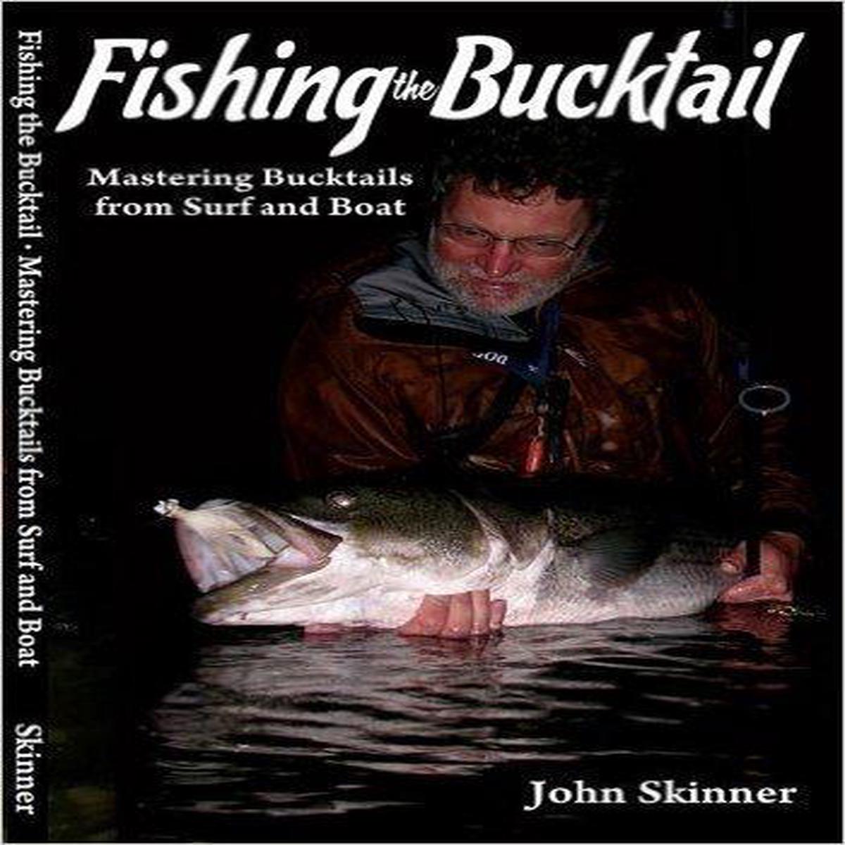 Fishing the Bucktail: Mastering Bucktails from Surf and Boat by John Skinner